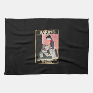 Baking Because Murder Is Wrong Kitchen Towel