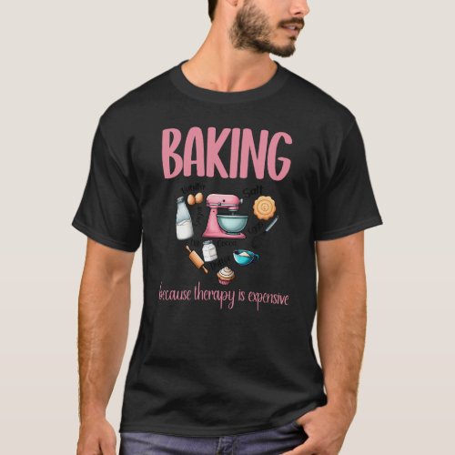 Baking because therapy is expensive T_Shirt