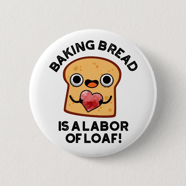 Baking Bread Is A Labor Of Loaf Funny Food Pun  Button (Front)