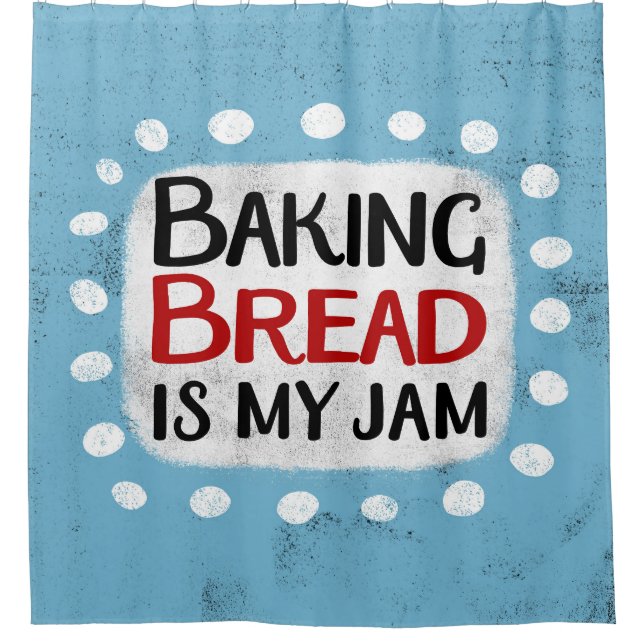 Baking Bread Is My Jam Shower Curtain (Front)