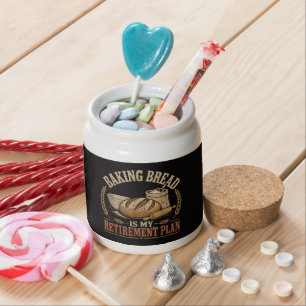 Baking Bread is My Retirement Plan Candy Jar