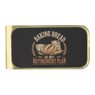 Baking Bread is My Retirement Plan Gold Finish Money Clip