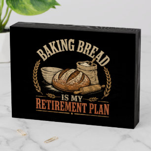 Baking Bread is My Retirement Plan Wooden Box Sign