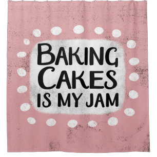 Baking Cakes Is My Jam Shower Curtain
