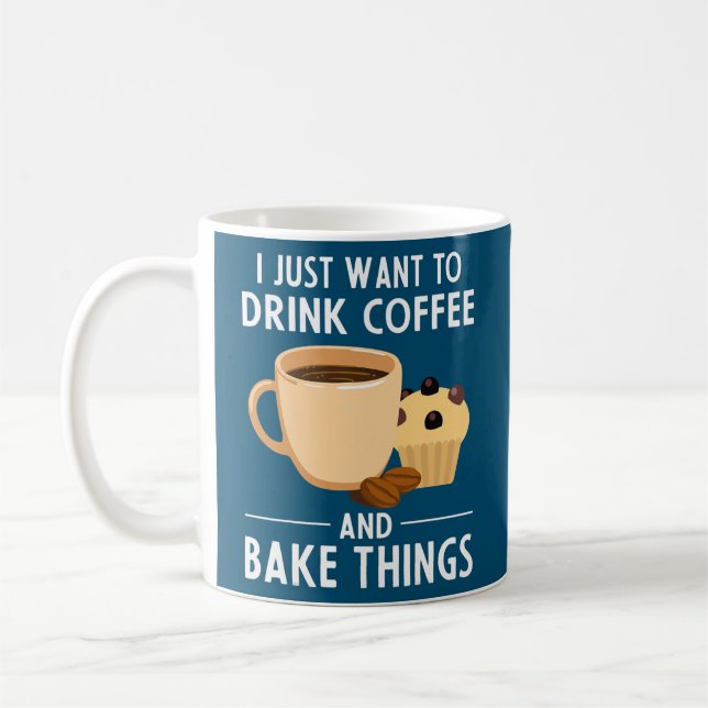 Baking Chefs I Just Want To Drink Coffee And Bake Coffee Mug (Left)