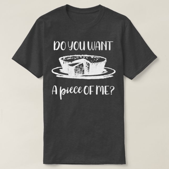 Baking Do You Want a Piece of Me Cake T-Shirt (Design Front)