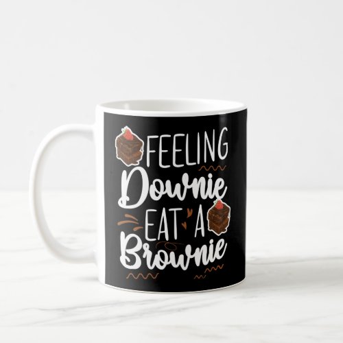 Baking Feeling Downie Eat A Brownie Brownie Pun Coffee Mug