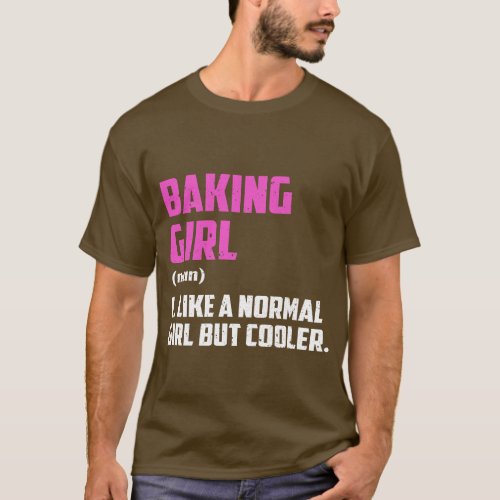Baking Girl Like A Normal Girl But Cooler T_Shirt