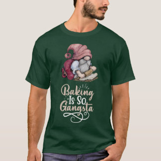 Baking Gnome Is So Gangsta  T-Shirt