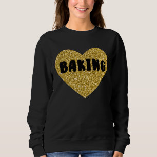 Baking I Love Baked Goods  Cake Pie Dessert Sweatshirt