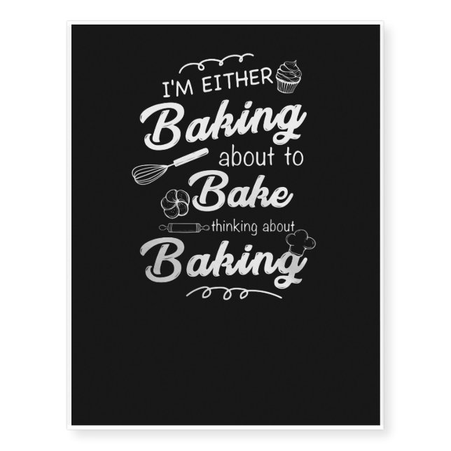 Baking | I'm Either Baking About To Bake Temporary Tattoos (Front)