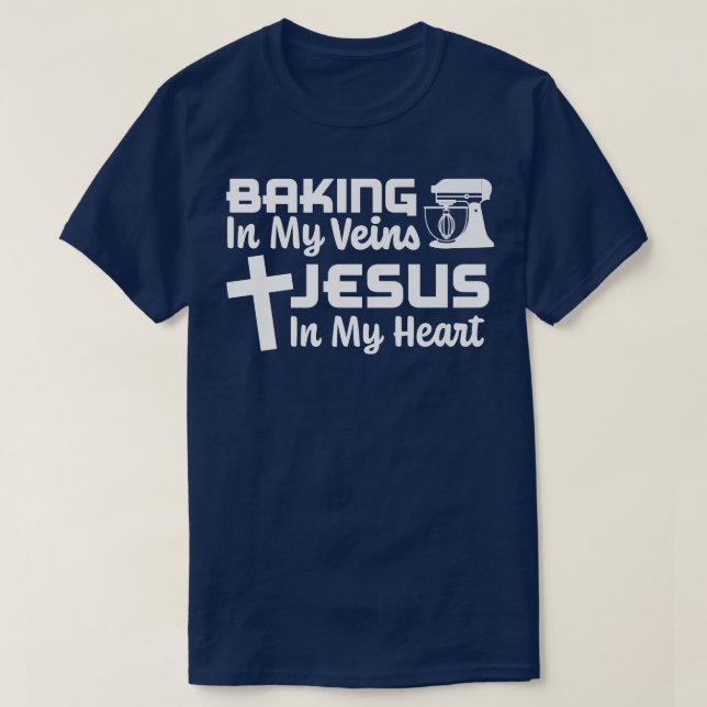 Baking In My Veins Jesus In My Heart Christian Fai T-Shirt (Design Front)