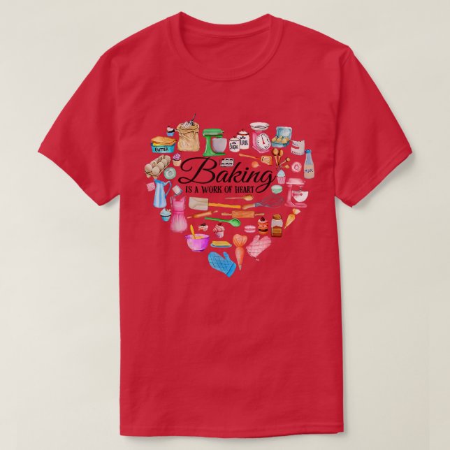 Baking is a work of heart  T-Shirt (Design Front)