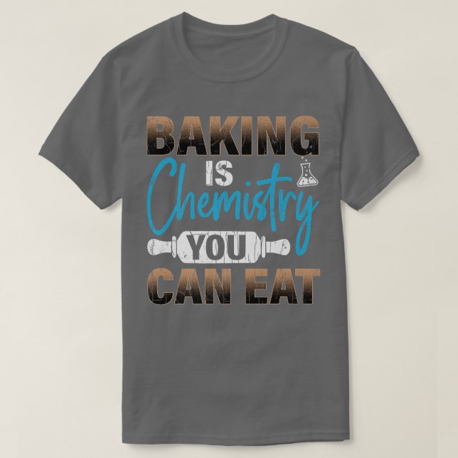 Baking Is Chemistry Funny Baker Cookie Bake Lover  T-Shirt (Design Front)