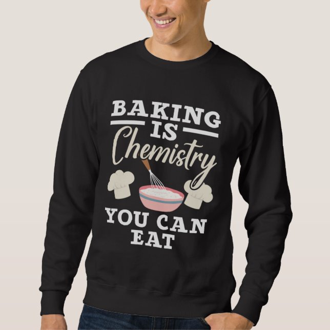 Baking Is Chemistry You Can Eat Confectionery Bake Sweatshirt (Front)