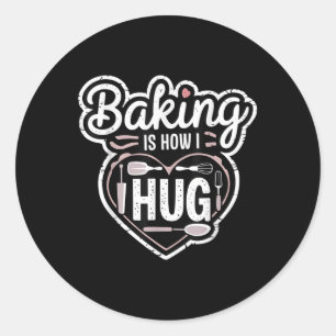 Baking Is How I Hug Heart Design For Bakers  Classic Round Sticker
