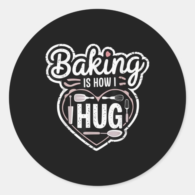 Baking Is How I Hug Heart Design For Bakers  Classic Round Sticker (Front)