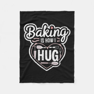Baking Is How I Hug Heart Design For Bakers Fleece Blanket
