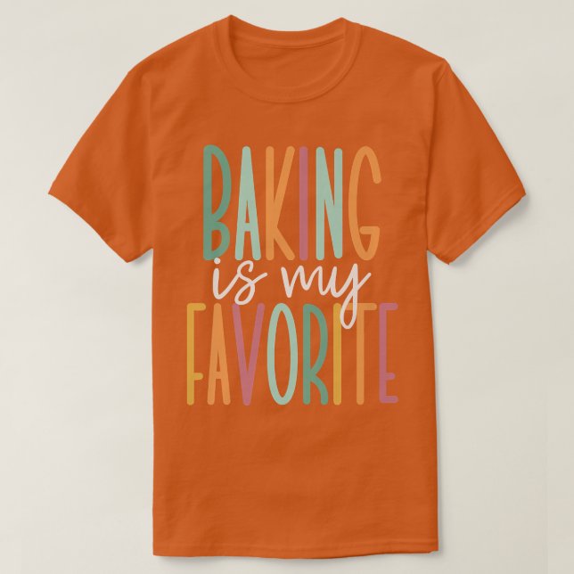 Baking Is My Favorite   T-Shirt (Design Front)