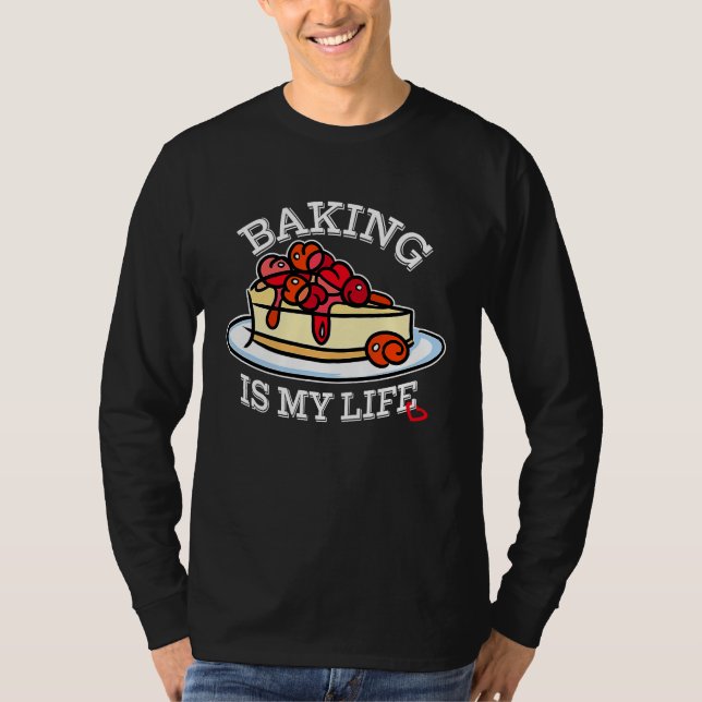 Baking is My Life for Baker T-Shirt (Front)