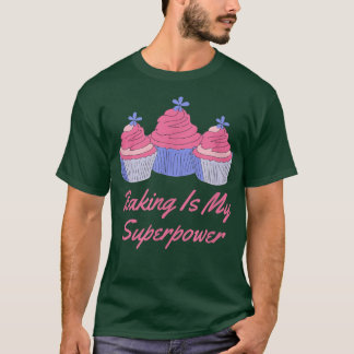 Baking Is My Superpower 464 T-Shirt