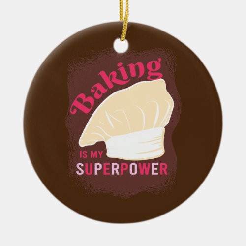Baking Is My Superpower Apparel Baker Baking Mom Ceramic Ornament