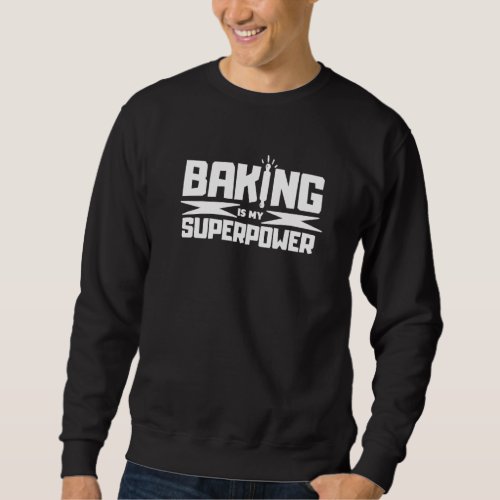 Baking Is My Superpower Delicious  Cupcake Baker B Sweatshirt