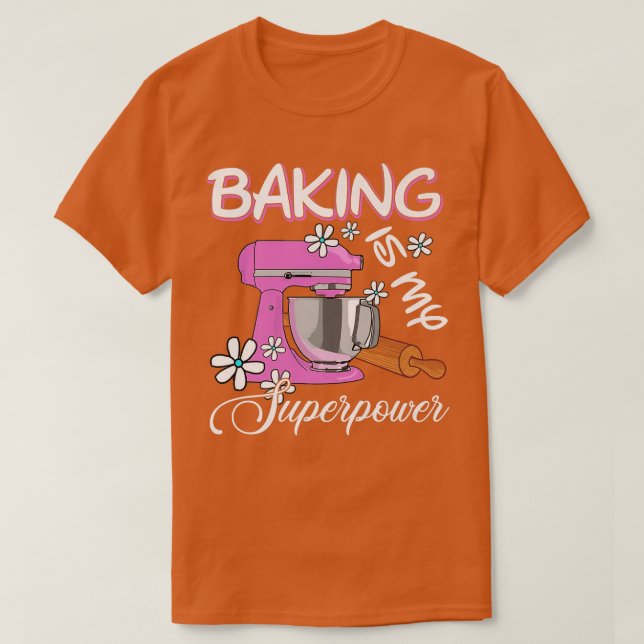 Baking Is My Superpower  Funny Baker & Baking Gift T-Shirt (Design Front)