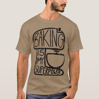 Baking Is My Superpower, Funny Baker  T-Shirt