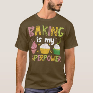 Baking Is My Superpower - Types Of Cake 407 T-Shirt