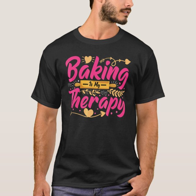Baking Is My Therapy   Baker Bread Baking T-Shirt (Front)