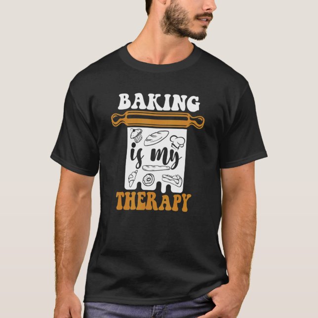 Baking Is My Therapy Bakery Pastry Cutter Hobby Ba T-Shirt (Front)