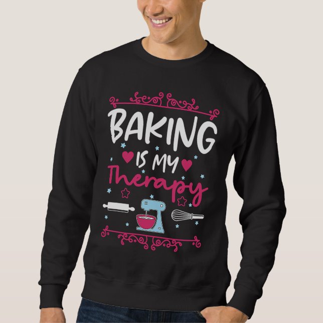 Baking Is My Therapy Baking Baker Hobby Cook Cake Sweatshirt (Front)