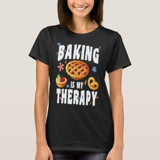 BAKING IS MY THERAPY CULINARY ARTISAN BAKERY BAKED T-Shirt (Front)