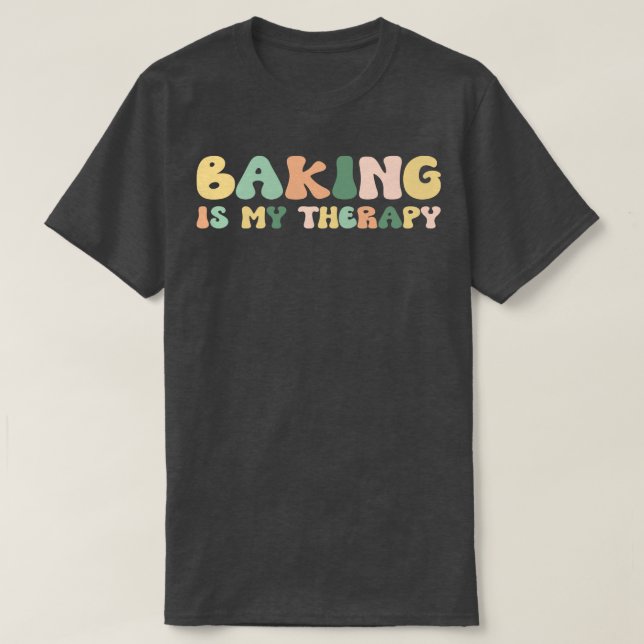 Baking Is My Therapy   For Her Foodie  T-Shirt (Design Front)