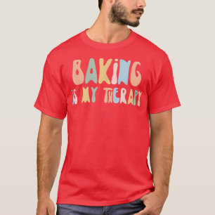 Baking is My Therapy Funny Foodie For Baker T-Shirt