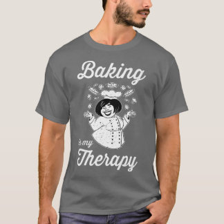 Baking Is My Therapy Hobby Baker Confectioner  T-Shirt