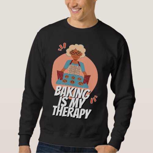 Baking Is My Therapy Mom Cooking Bakers Baking Sweatshirt