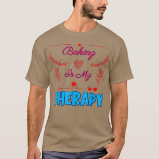 Baking Is My Therapy Sarcastic Joke Saying  480 T-Shirt