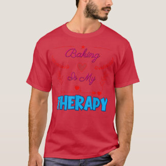 Baking Is My Therapy Sarcastic Joke Saying  T-Shirt