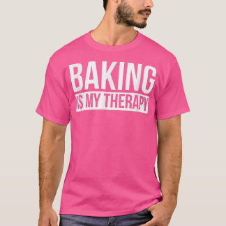 Baking is my therapy shirt baker tshirt humor I lo