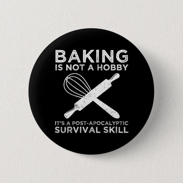 Baking Is Not A Hobby It's A Survival Skill Button (Front)