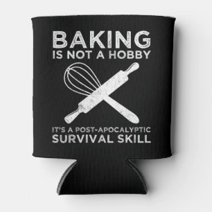 Baking Is Not A Hobby It's A Survival Skill Can Cooler