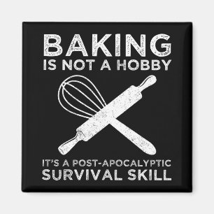 Baking Is Not A Hobby It's A Survival Skill Magnet