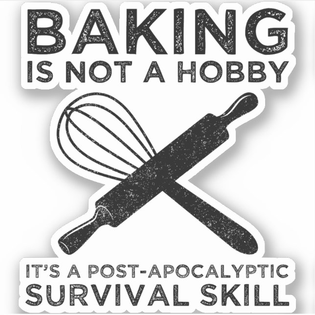 Baking Is Not A Hobby It's A Survival Skill Sticker (Front)