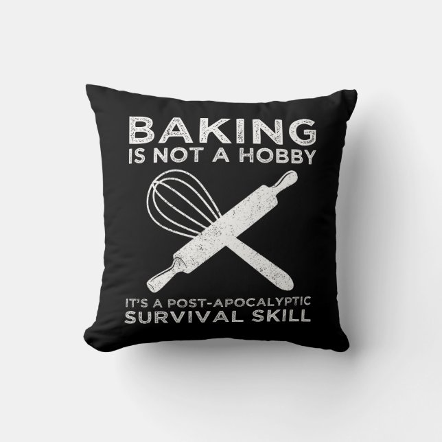 Baking Is Not A Hobby It's A Survival Skill Throw Pillow (Front)