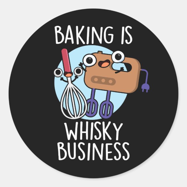 Baking Is Whisk-ey Business Baker Pun Dark BG Classic Round Sticker (Front)