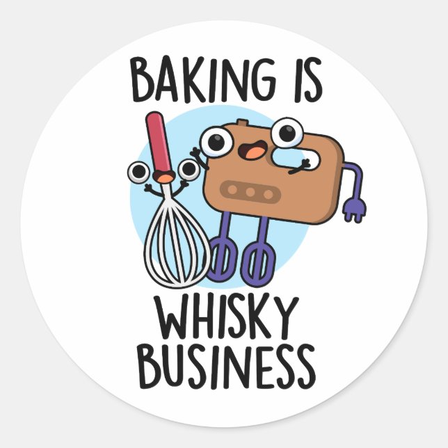 Baking Is Whisk-ey Business Funny Baker Pun  Classic Round Sticker (Front)