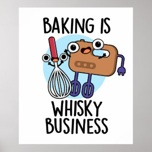 Baking Is Whisk-ey Business Funny Baker Pun Poster