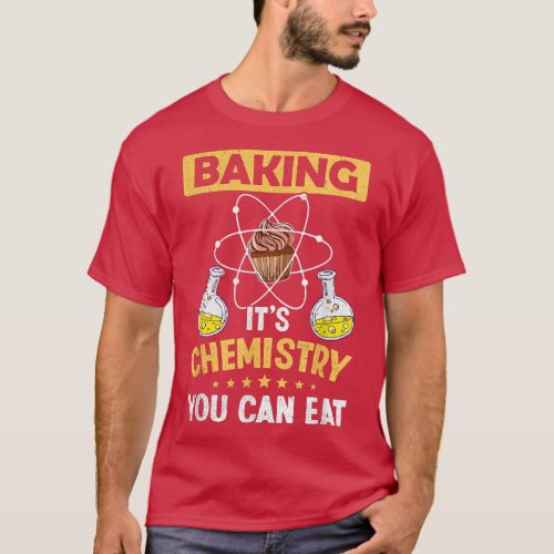 Baking Its Chemistry You Can Eat Science Lover Ch T_Shirt